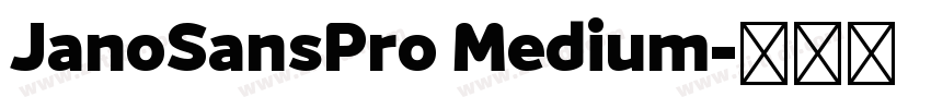 JanoSansPro Medium字体转换 JanoSansPro Medium字体转换